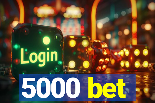 5000 bet